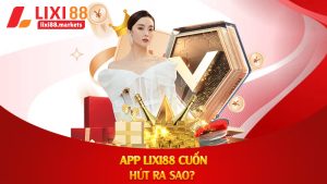 App lixi88 cuốn hút ra sao?