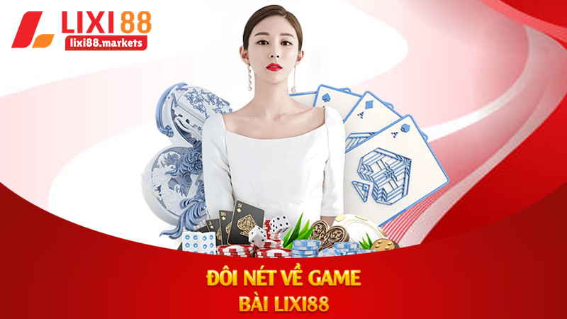 Đôi nét về game bài lixi88
