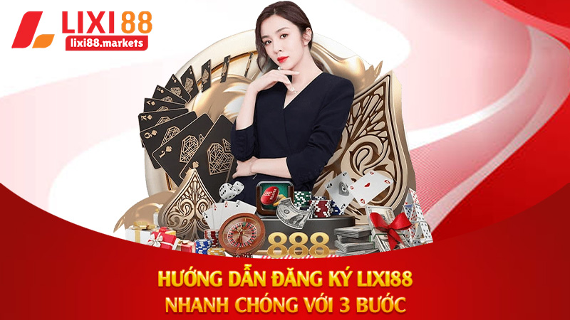 Hướng Dẫn Đăng Ký Lixi88 Nhanh Chóng Với 3 Bước