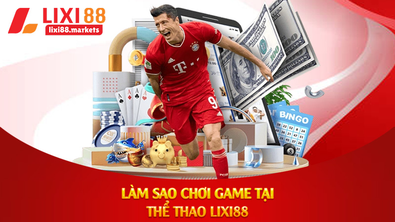 Làm sao chơi game tại thể thao lixi88