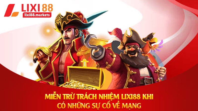 Miễn trừ trách nhiệm Lixi88 khi có những sự cố về mạng