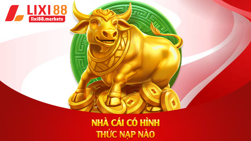 Nhà cái có hình thức nạp nào