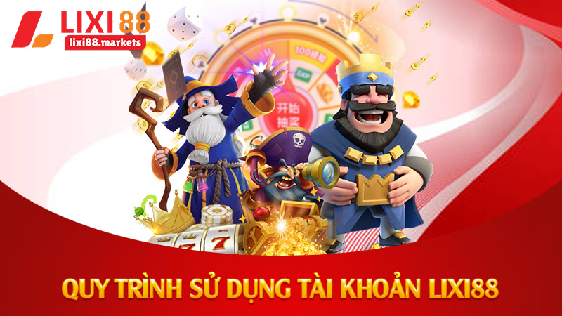 Quy trình sử dụng tài khoản lixi88