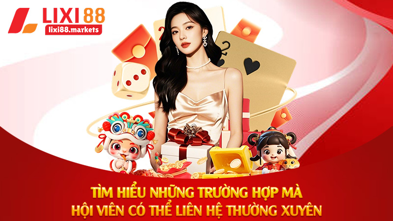Tìm hiểu những trường hợp mà hội viên có thể liên hệ thường xuyên