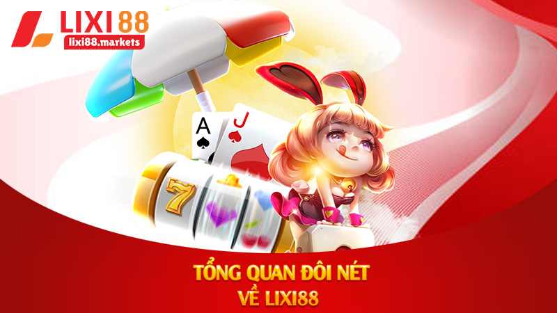 Tổng quan đôi nét về lixi88