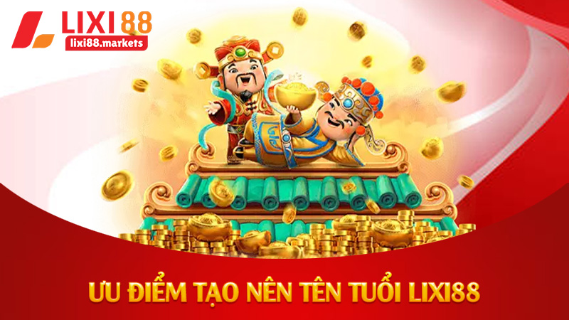 Ưu điểm tạo nên tên tuổi lixi88