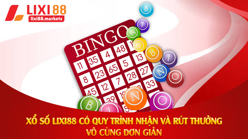 Xổ số Lixi88 Có quy trình nhận và rút thưởng vô cùng đơn giản